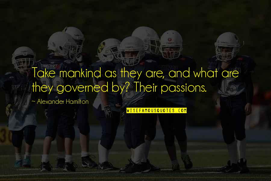 Kay Kush Quotes By Alexander Hamilton: Take mankind as they are, and what are Kay Kush Quotes By Alexander Hamilton: Take mankind as they are, and what are