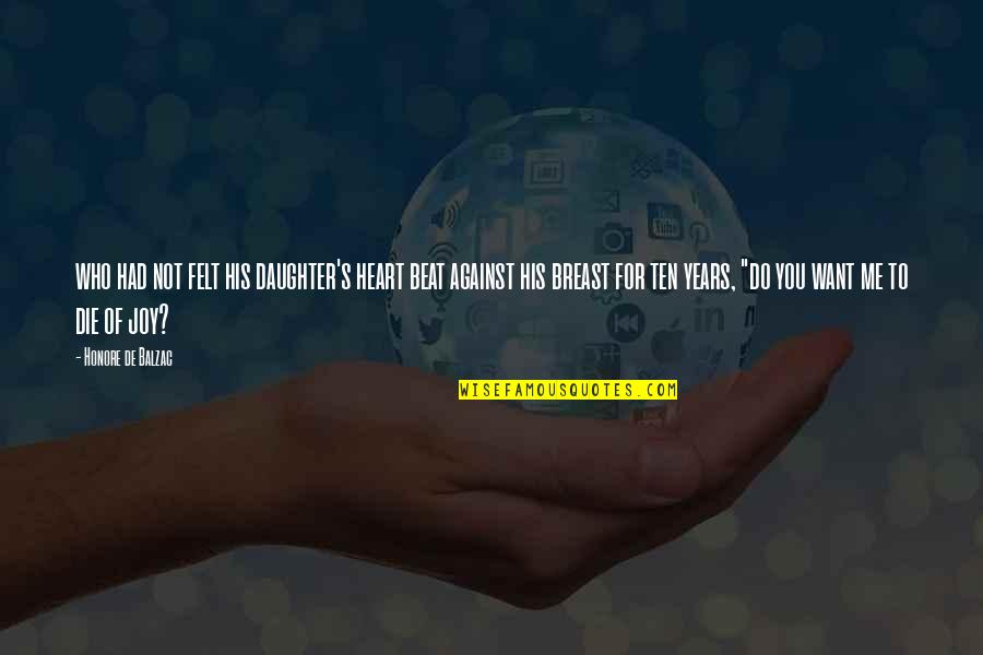 Kay Kush Quotes By Honore De Balzac: who had not felt his daughter's heart beat Kay Kush Quotes By Honore De Balzac: who had not felt his daughter's heart beat