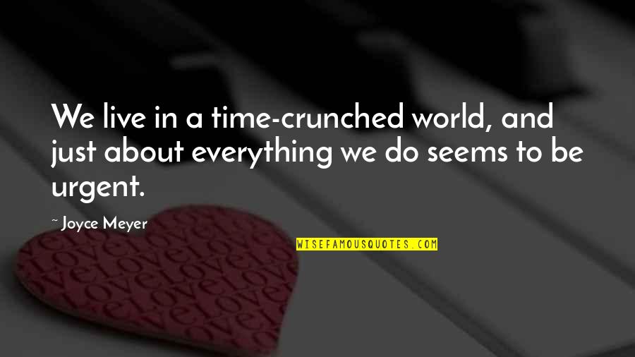 Kay Kush Quotes By Joyce Meyer: We live in a time-crunched world, and just