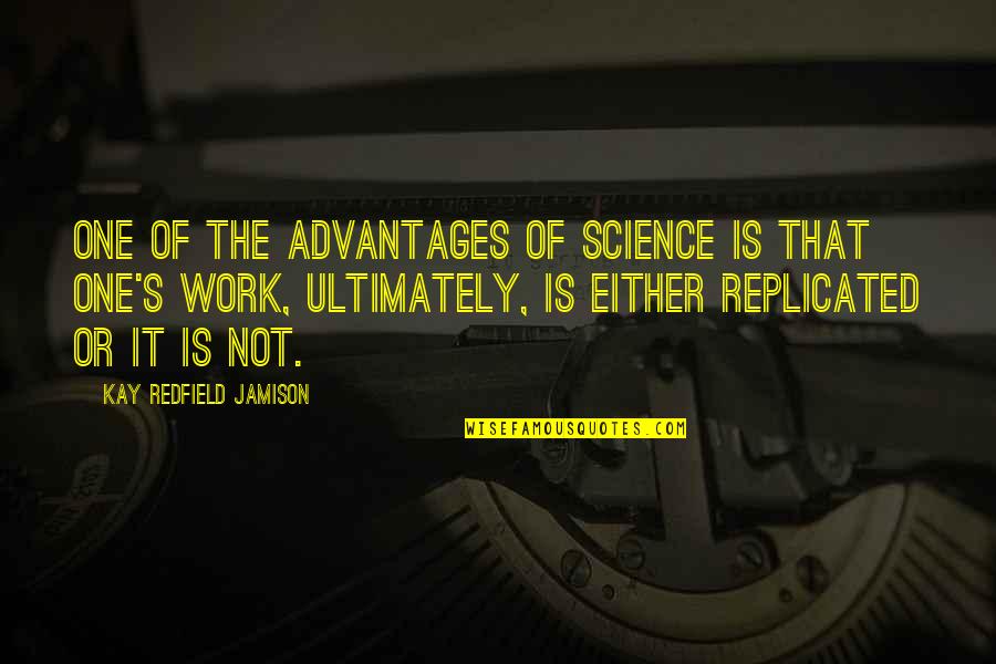 Kay Redfield Quotes By Kay Redfield Jamison: One of the advantages of science is that