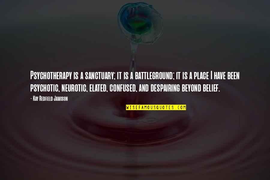 Kay Redfield Quotes By Kay Redfield Jamison: Psychotherapy is a sanctuary; it is a battleground;