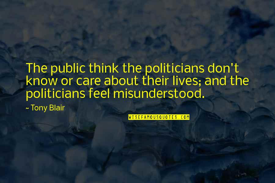 Kay Sera Sera Quotes By Tony Blair: The public think the politicians don't know or