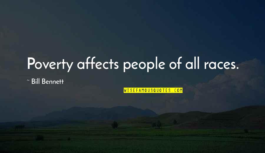 Kay Thompson Quotes By Bill Bennett: Poverty affects people of all races. Kay Thompson Quotes By Bill Bennett: Poverty affects people of all races.