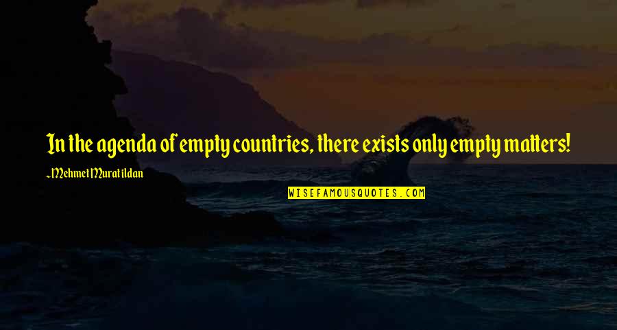 Kay Yow Inspirational Quotes By Mehmet Murat Ildan: In the agenda of empty countries, there exists