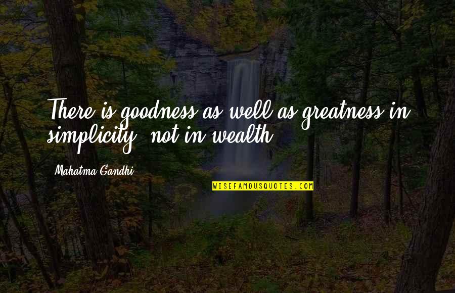 Kaya Irimi Quotes By Mahatma Gandhi: There is goodness as well as greatness in