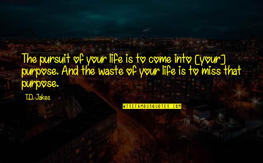 Kaya Ko Pa Quotes By T.D. Jakes: The pursuit of your life is to come