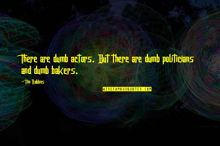 Kaya Ko To Quotes By Tim Robbins: There are dumb actors. But there are dumb