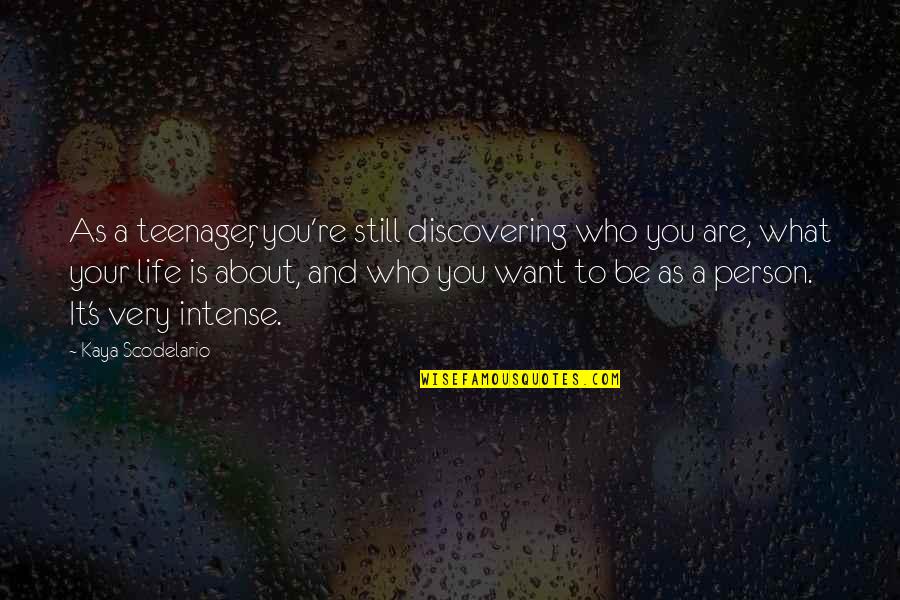 Kaya Scodelario Quotes By Kaya Scodelario: As a teenager, you're still discovering who you