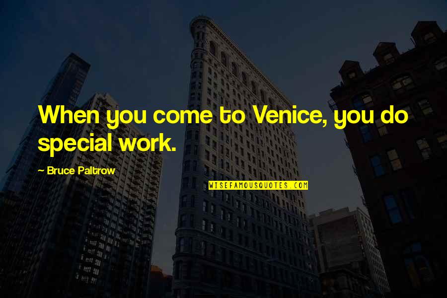 Kayabangan Quotes By Bruce Paltrow: When you come to Venice, you do special