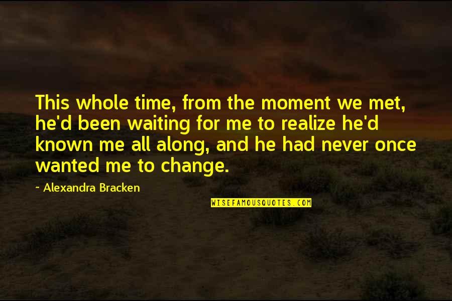 Kayah Quotes By Alexandra Bracken: This whole time, from the moment we met,