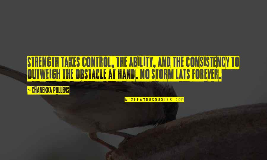 Kayaker Found Quotes By Chanekka Pullens: Strength takes control, the ability, and the consistency Kayaker Found Quotes By Chanekka Pullens: Strength takes control, the ability, and the consistency