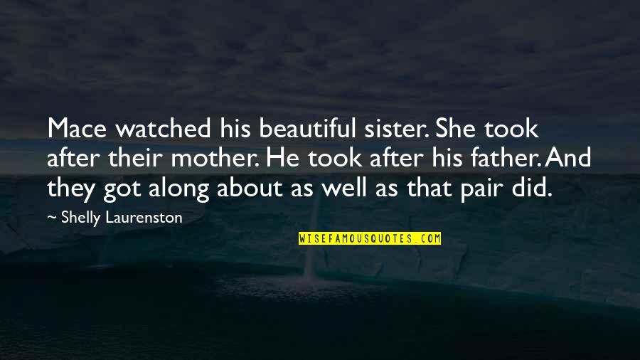 Kayakers Quotes By Shelly Laurenston: Mace watched his beautiful sister. She took after