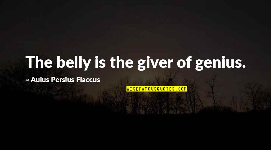 Kayako Print Quotes By Aulus Persius Flaccus: The belly is the giver of genius. Kayako Print Quotes By Aulus Persius Flaccus: The belly is the giver of genius.