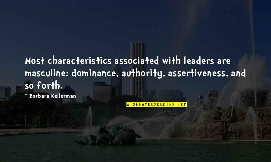Kayako Print Quotes By Barbara Kellerman: Most characteristics associated with leaders are masculine: dominance, Kayako Print Quotes By Barbara Kellerman: Most characteristics associated with leaders are masculine: dominance,
