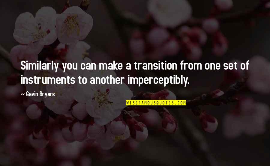 Kayako Print Quotes By Gavin Bryars: Similarly you can make a transition from one Kayako Print Quotes By Gavin Bryars: Similarly you can make a transition from one