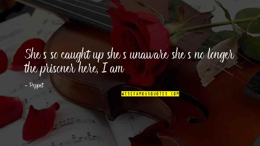Kayako Print Quotes By Poppet: She's so caught up she's unaware she's no