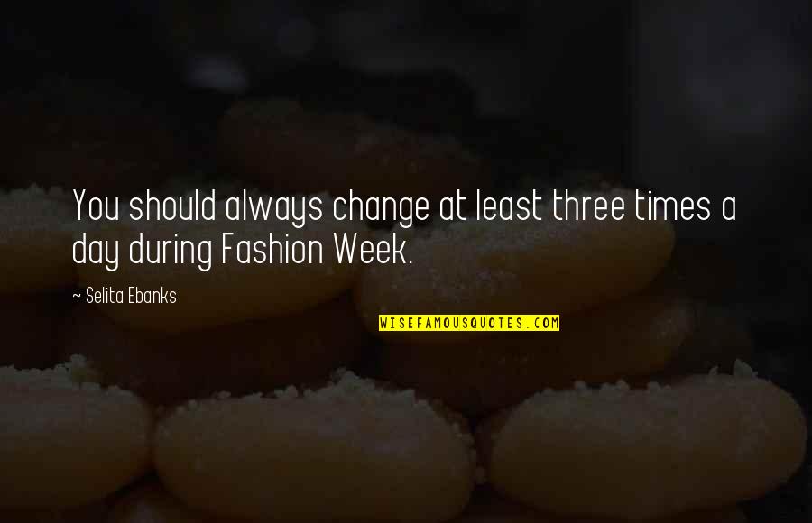 Kayako Print Quotes By Selita Ebanks: You should always change at least three times