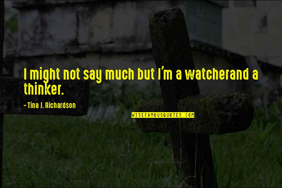 Kayako Print Quotes By Tina J. Richardson: I might not say much but I'm a Kayako Print Quotes By Tina J. Richardson: I might not say much but I'm a