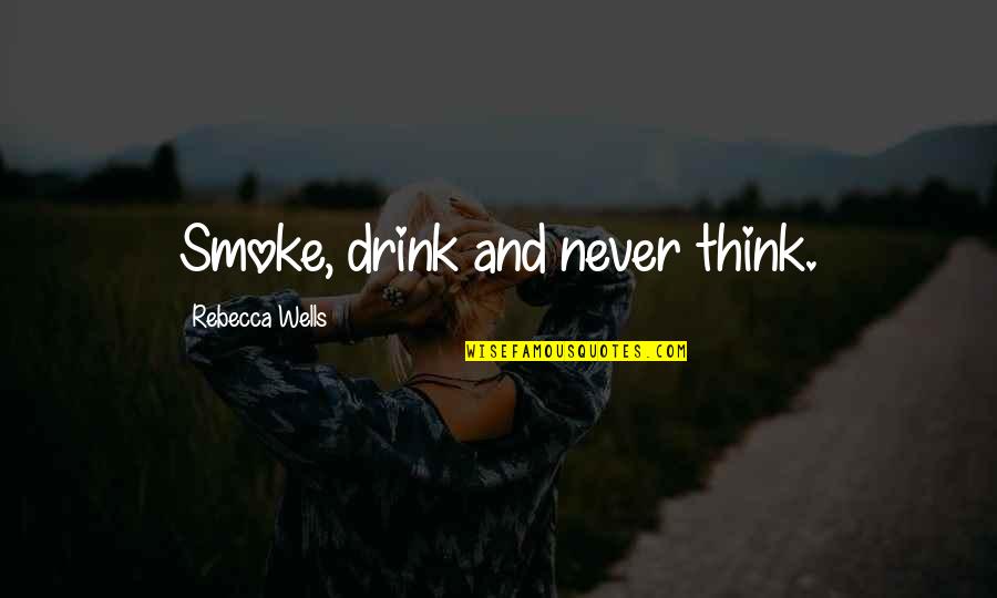 Kayako Saeki Quotes By Rebecca Wells: Smoke, drink and never think.