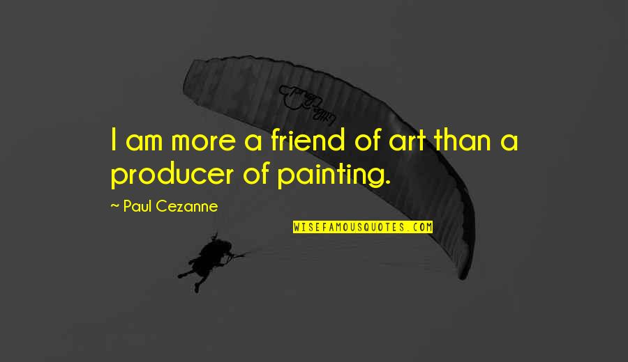 Kayal Film Images With Quotes By Paul Cezanne: I am more a friend of art than