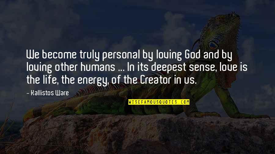 Kayal Love Quotes By Kallistos Ware: We become truly personal by loving God and