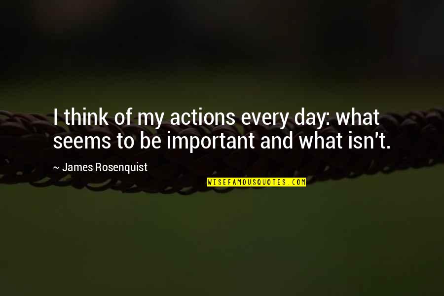 Kayaoglu Bakircilik Quotes By James Rosenquist: I think of my actions every day: what