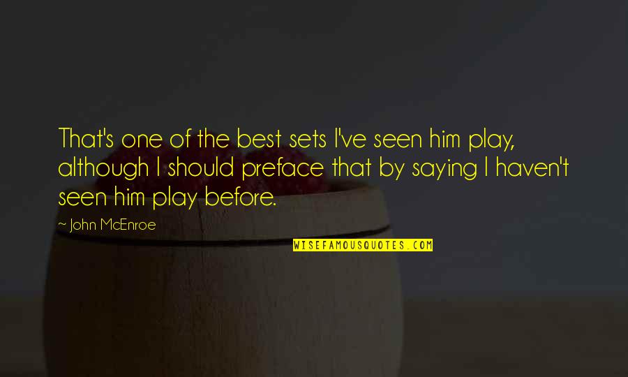 Kayaoglu Bakircilik Quotes By John McEnroe: That's one of the best sets I've seen Kayaoglu Bakircilik Quotes By John McEnroe: That's one of the best sets I've seen