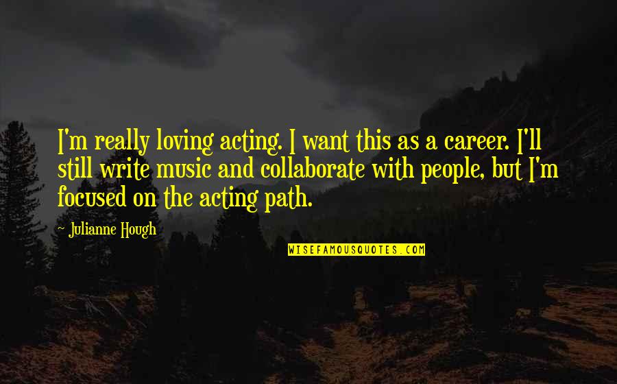 Kayaya In English Quotes By Julianne Hough: I'm really loving acting. I want this as Kayaya In English Quotes By Julianne Hough: I'm really loving acting. I want this as