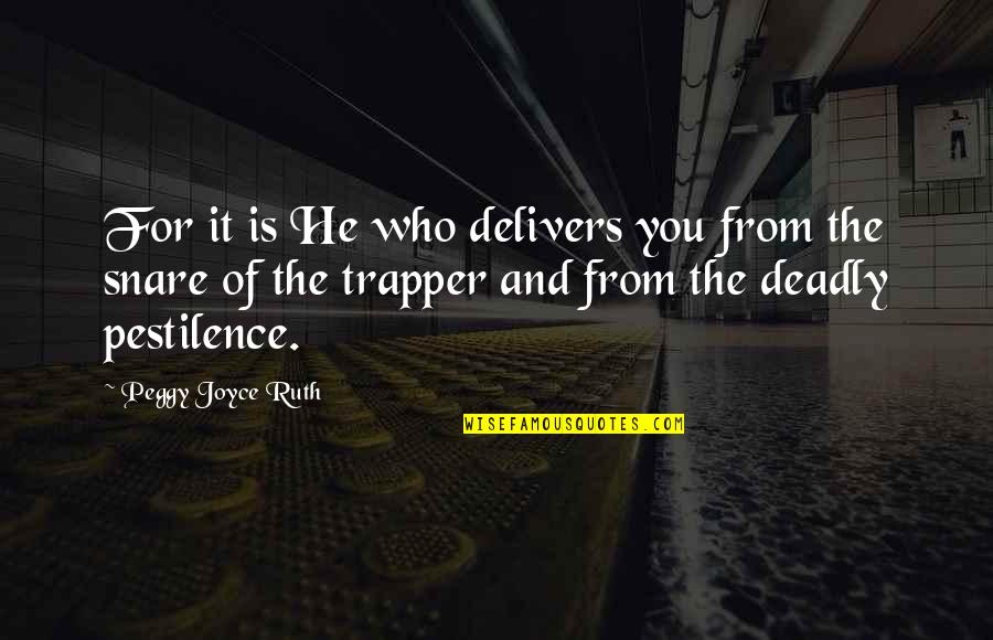 Kaybetmek Es Quotes By Peggy Joyce Ruth: For it is He who delivers you from Kaybetmek Es Quotes By Peggy Joyce Ruth: For it is He who delivers you from