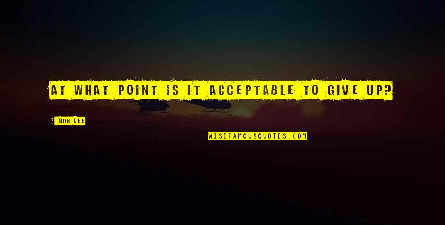 Kaybolmaya Y Z Quotes By Don Lee: At what point is it acceptable to give
