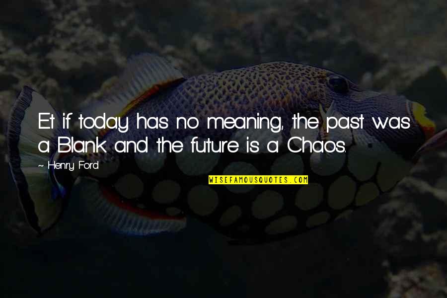 Kaybolmaya Y Z Quotes By Henry Ford: Et if today has no meaning, the past