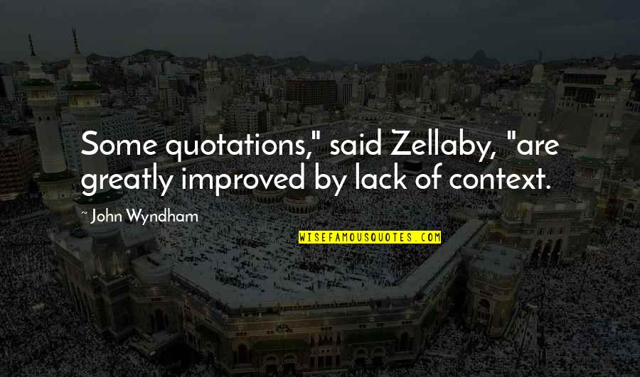 Kaybolmaya Y Z Quotes By John Wyndham: Some quotations," said Zellaby, "are greatly improved by