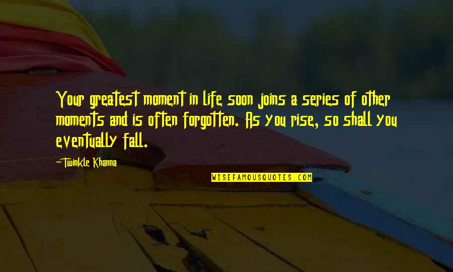 Kaybolmaya Y Z Quotes By Twinkle Khanna: Your greatest moment in life soon joins a Kaybolmaya Y Z Quotes By Twinkle Khanna: Your greatest moment in life soon joins a