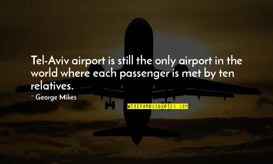 Kaycie Tillman Quotes By George Mikes: Tel-Aviv airport is still the only airport in Kaycie Tillman Quotes By George Mikes: Tel-Aviv airport is still the only airport in