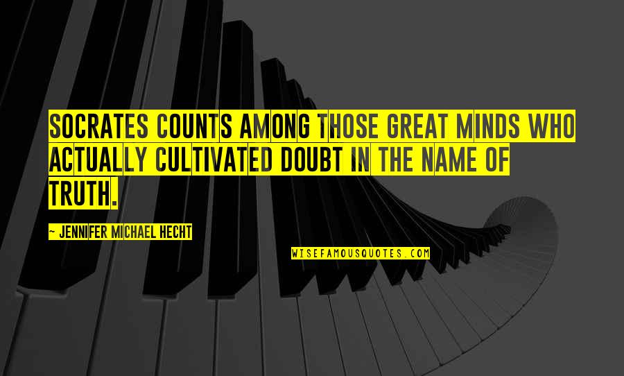 Kaycie Tillman Quotes By Jennifer Michael Hecht: Socrates counts among those great minds who actually Kaycie Tillman Quotes By Jennifer Michael Hecht: Socrates counts among those great minds who actually