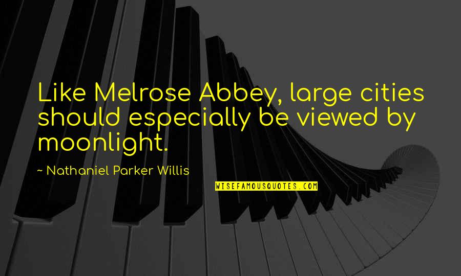 Kaycie Tillman Quotes By Nathaniel Parker Willis: Like Melrose Abbey, large cities should especially be Kaycie Tillman Quotes By Nathaniel Parker Willis: Like Melrose Abbey, large cities should especially be