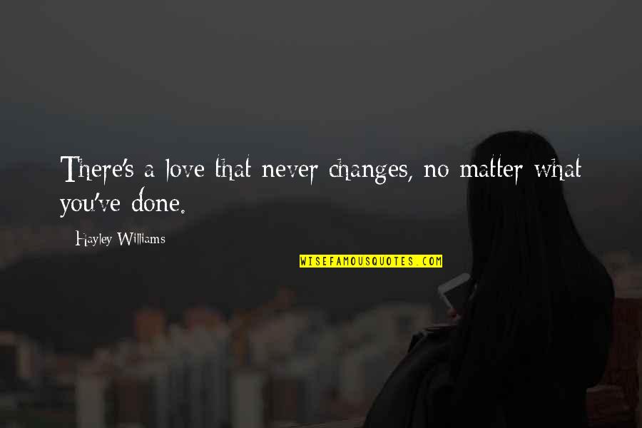 Kaydee Marie Quotes By Hayley Williams: There's a love that never changes, no matter Kaydee Marie Quotes By Hayley Williams: There's a love that never changes, no matter