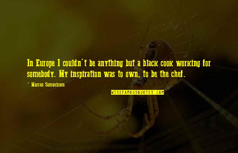 Kaydee Marie Quotes By Marcus Samuelsson: In Europe I couldn't be anything but a Kaydee Marie Quotes By Marcus Samuelsson: In Europe I couldn't be anything but a