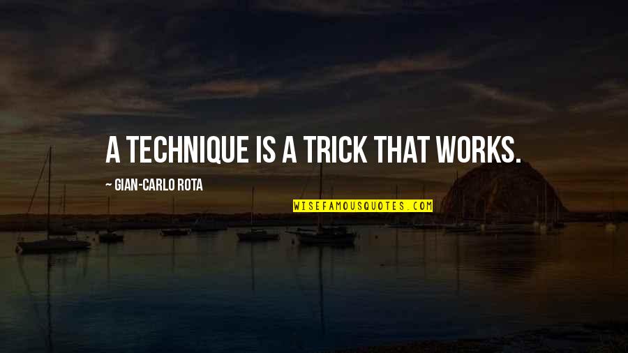 Kaydee Numbere Quotes By Gian-Carlo Rota: A technique is a trick that works. Kaydee Numbere Quotes By Gian-Carlo Rota: A technique is a trick that works.