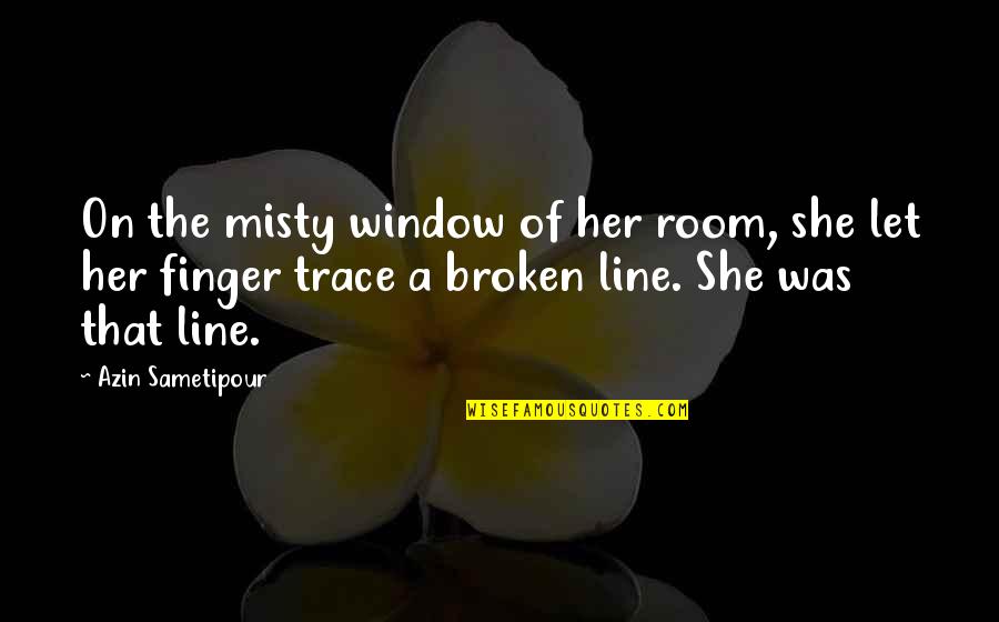 Kayden And Callie Quotes By Azin Sametipour: On the misty window of her room, she Kayden And Callie Quotes By Azin Sametipour: On the misty window of her room, she