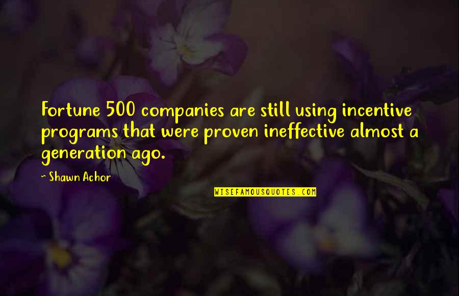 Kayden Carter Quotes By Shawn Achor: Fortune 500 companies are still using incentive programs Kayden Carter Quotes By Shawn Achor: Fortune 500 companies are still using incentive programs