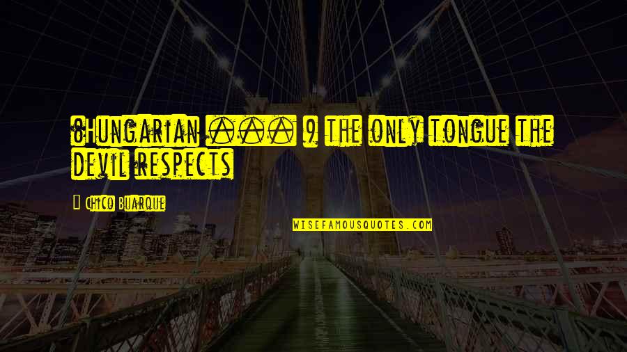 Kayden Mancuso Quotes By Chico Buarque: (Hungarian ... ) the only tongue the devil Kayden Mancuso Quotes By Chico Buarque: (Hungarian ... ) the only tongue the devil