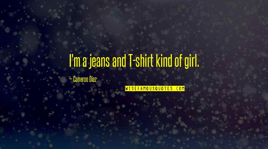 Kaydence In Cursive Quotes By Cameron Diaz: I'm a jeans and T-shirt kind of girl.