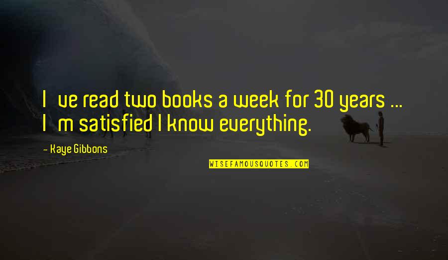 Kaye Gibbons Quotes By Kaye Gibbons: I've read two books a week for 30