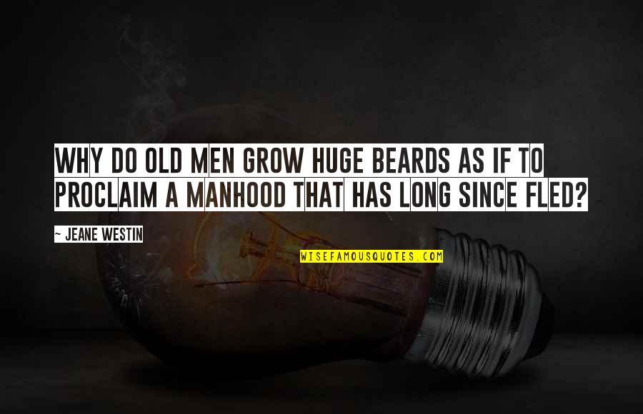 Kayembe Chez Quotes By Jeane Westin: Why do old men grow huge beards as Kayembe Chez Quotes By Jeane Westin: Why do old men grow huge beards as