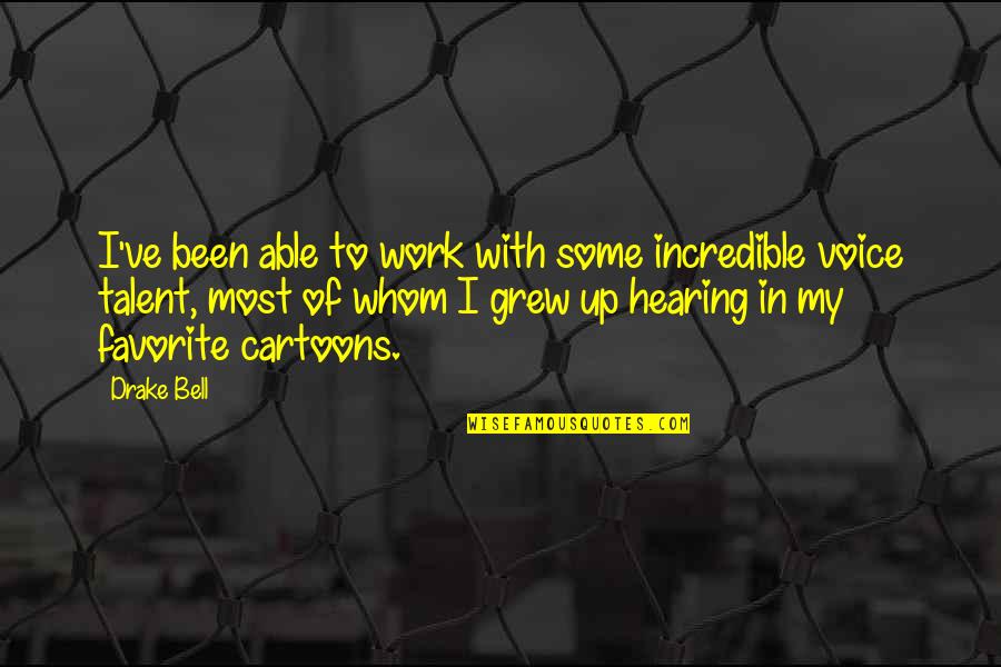 Kayembe Le Quotes By Drake Bell: I've been able to work with some incredible