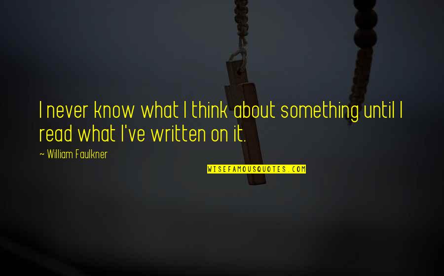 Kayembe Means Quotes By William Faulkner: I never know what I think about something
