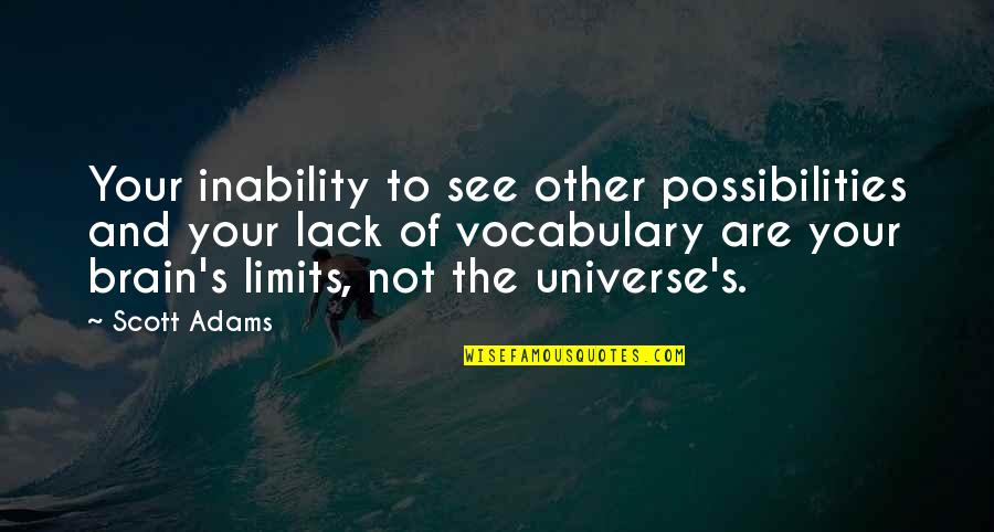 Kayfabe Commentaries Quotes By Scott Adams: Your inability to see other possibilities and your