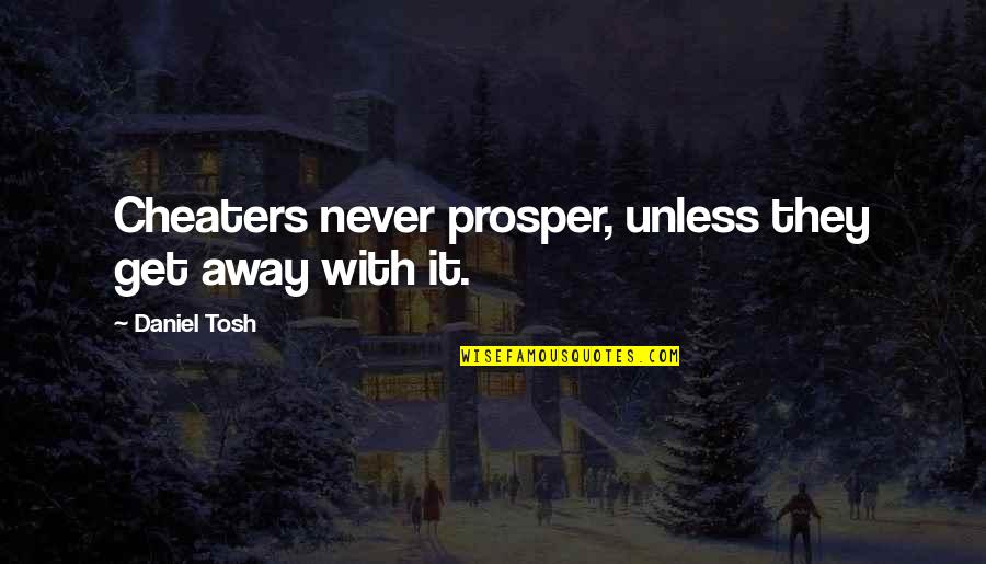Kayfabe Memories Quotes By Daniel Tosh: Cheaters never prosper, unless they get away with Kayfabe Memories Quotes By Daniel Tosh: Cheaters never prosper, unless they get away with