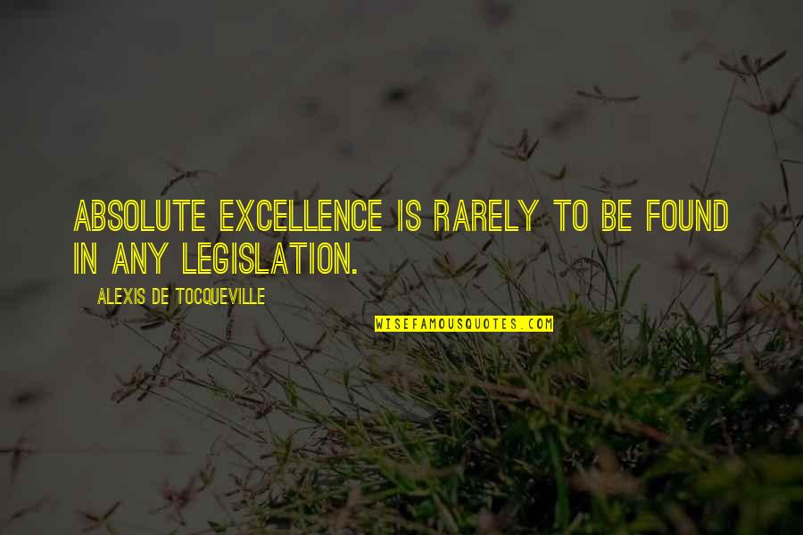 Kaygles Quotes By Alexis De Tocqueville: Absolute excellence is rarely to be found in Kaygles Quotes By Alexis De Tocqueville: Absolute excellence is rarely to be found in